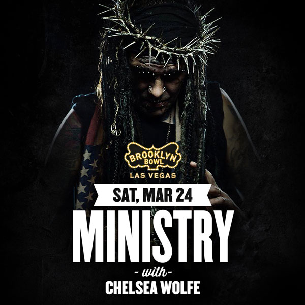 Win tickets to MINISTRY + CHELSEA WOLFE live at Brooklyn Bowl Las Vegas