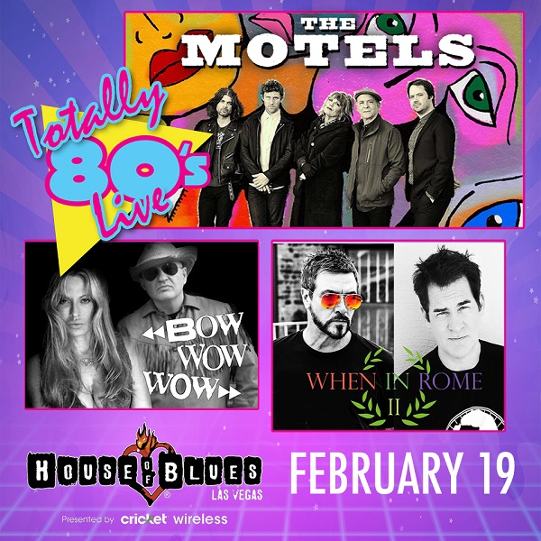 TOTALLY 80S LIVE - THE MOTELS, BOW WOW WOW & WHEN IN ROMEHouse Of Blues Las Vegas<