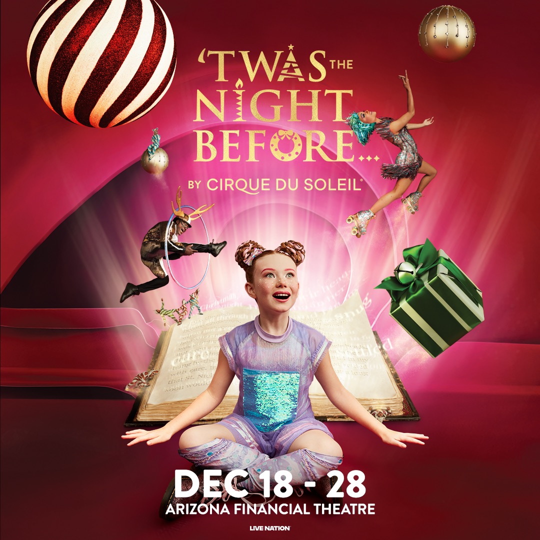 'TWAS THE NIGHT BEFORE...BY CIRQUE DU SOLEILArizona Financial Theatre